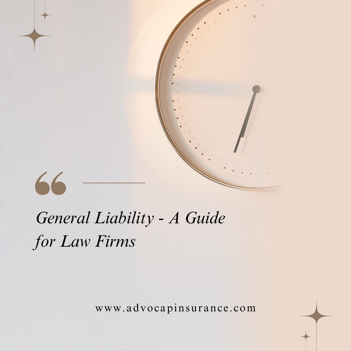 Understanding General Liability: A Guide for Law Firms Understanding General Liability: A Guide for Law Firms